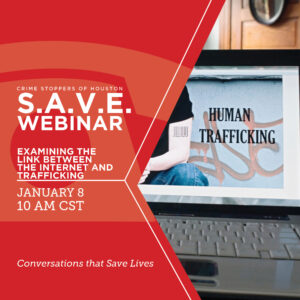 SAVE Examing the Link between the Internet and Trafficking 1.8.24 Houston Crime Stoppers