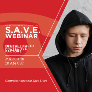 SAVE Mental Health Protective Factors 3.18.24 Houston Crime Stoppers