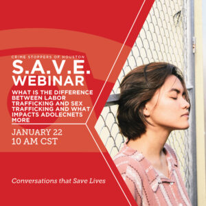 SAVE What is the difference between Labor Trafficking and Sex Trafficking Impacts Adolecents More 1.22.24 Houston Crime Stoppers