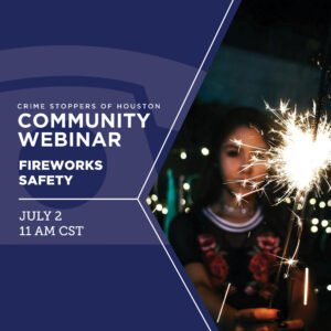 Fireworks Safety 7.2.24 Houston Crime Stoppers