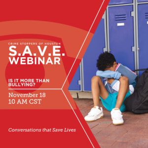 SAVE Is It More Than Bullying 11.18.24 Houston Crime Stoppers