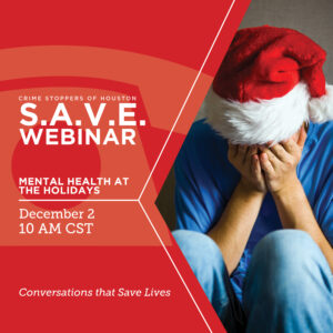 SAVE Mental Health at the Holidays 12.2.24 Houston Crime Stoppers