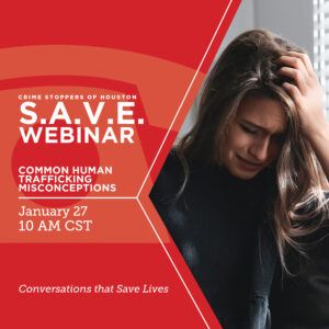 SAVE 1.27.25 Common Human Trafficking Misconceptions Houston Crime Stoppers